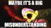 Maybe it's a big misunderstanding.png