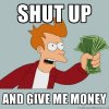 SHUT UP AND GIVE ME MONEY.jpg